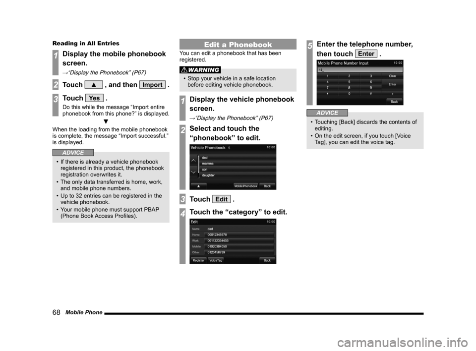 MITSUBISHI LANCER SE AWC 2014 8.G Display Audio Manual 68   Mobile Phone
Reading in All Entries
1Display the mobile phonebook 
screen.
→“Display	the	Phonebook”	(P67)
2Touch ▲ , and then Import .
3Touch Ye s .
Do this while the message “Import en