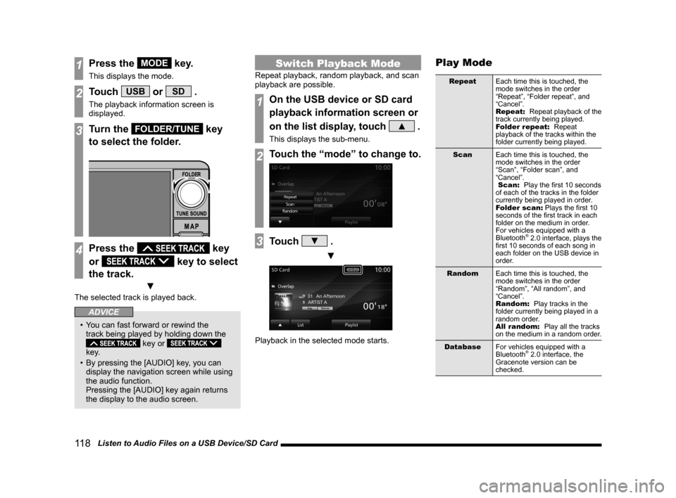 MITSUBISHI LANCER SE AWC 2014 8.G MMCS Manual 11 8 Listen to Audio Files on a USB Device/SD Card
1Press the MODE key.
This displays the mode.
2Touch USB or SD .
The playback information screen is
displayed.
3Turn the FOLDER/TUNE key
to select MITSUBISHI LANCER SE AWC 2014 8.G MMCS Manual 11 8 Listen to Audio Files on a USB Device/SD Card
1Press the MODE key.
This displays the mode.
2Touch USB or SD .
The playback information screen is
displayed.
3Turn the FOLDER/TUNE key
to select