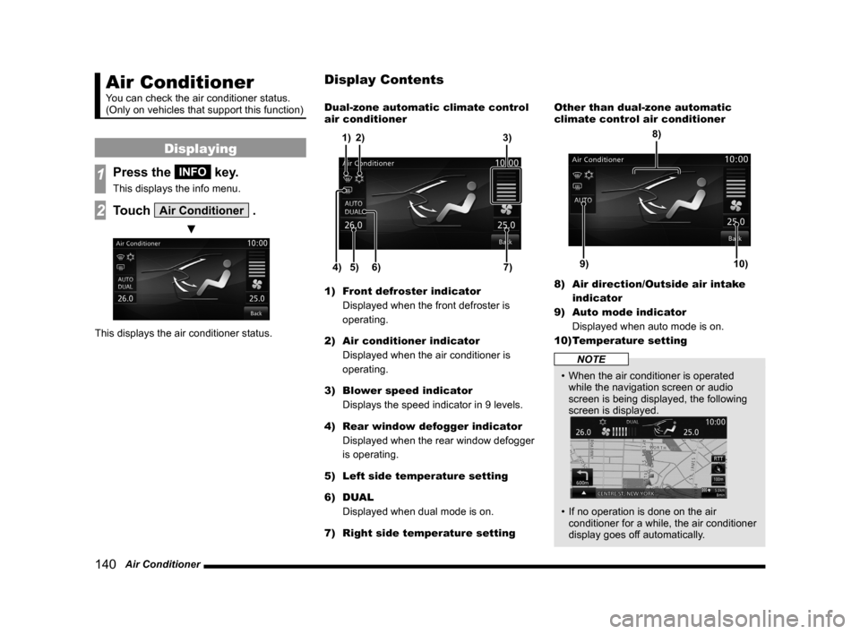 MITSUBISHI LANCER SE AWC 2014 8.G MMCS Manual 140 Air Conditioner
Air Conditioner
You can check the air conditioner status.
(Only on vehicles that support this function)
Displaying
1Press the INFO key.
This displays the info menu.
2Touch Air Co MITSUBISHI LANCER SE AWC 2014 8.G MMCS Manual 140 Air Conditioner
Air Conditioner
You can check the air conditioner status.
(Only on vehicles that support this function)
Displaying
1Press the INFO key.
This displays the info menu.
2Touch Air Co