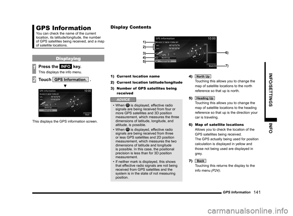 MITSUBISHI LANCER SE AWC 2014 8.G MMCS Manual GPS Information 141
INFO/SETTINGS INFO
GPS Information
You can check the name of the current
location, its latitude/longitude, the number
of GPS satellites being received, and a map
of satellite MITSUBISHI LANCER SE AWC 2014 8.G MMCS Manual GPS Information 141
INFO/SETTINGS INFO
GPS Information
You can check the name of the current
location, its latitude/longitude, the number
of GPS satellites being received, and a map
of satellite