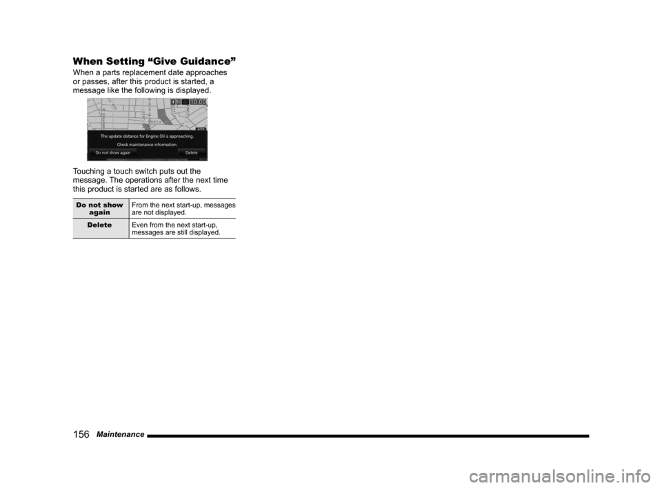 MITSUBISHI LANCER SE AWC 2014 8.G MMCS Manual 156   Maintenance
When Setting “Give Guidance”
When a parts replacement date approaches 
or passes, after this product is started, a 
message like the following is displayed.
Touching a touch swit