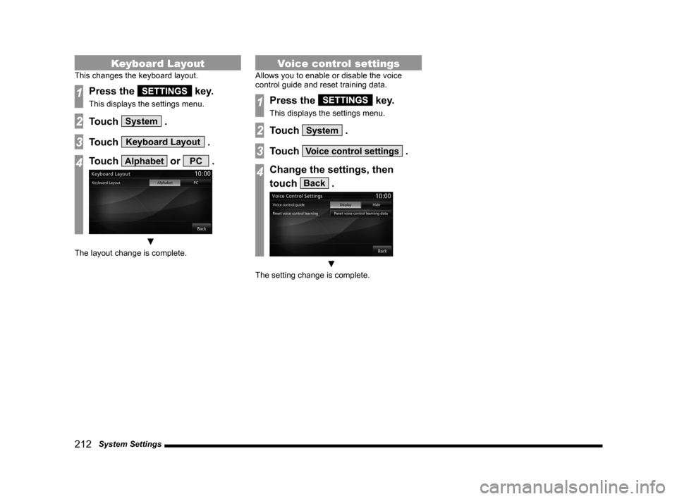 MITSUBISHI LANCER SE AWC 2014 8.G MMCS Manual 212 System Settings
Keyboard Layout
This changes the keyboard layout.
1Press the SETTINGS key.
This displays the settings menu.
2Touch System .
3Touch Keyboard Layout .
4Touch Alphabet or PC .
▼
MITSUBISHI LANCER SE AWC 2014 8.G MMCS Manual 212 System Settings
Keyboard Layout
This changes the keyboard layout.
1Press the SETTINGS key.
This displays the settings menu.
2Touch System .
3Touch Keyboard Layout .
4Touch Alphabet or PC .
▼
