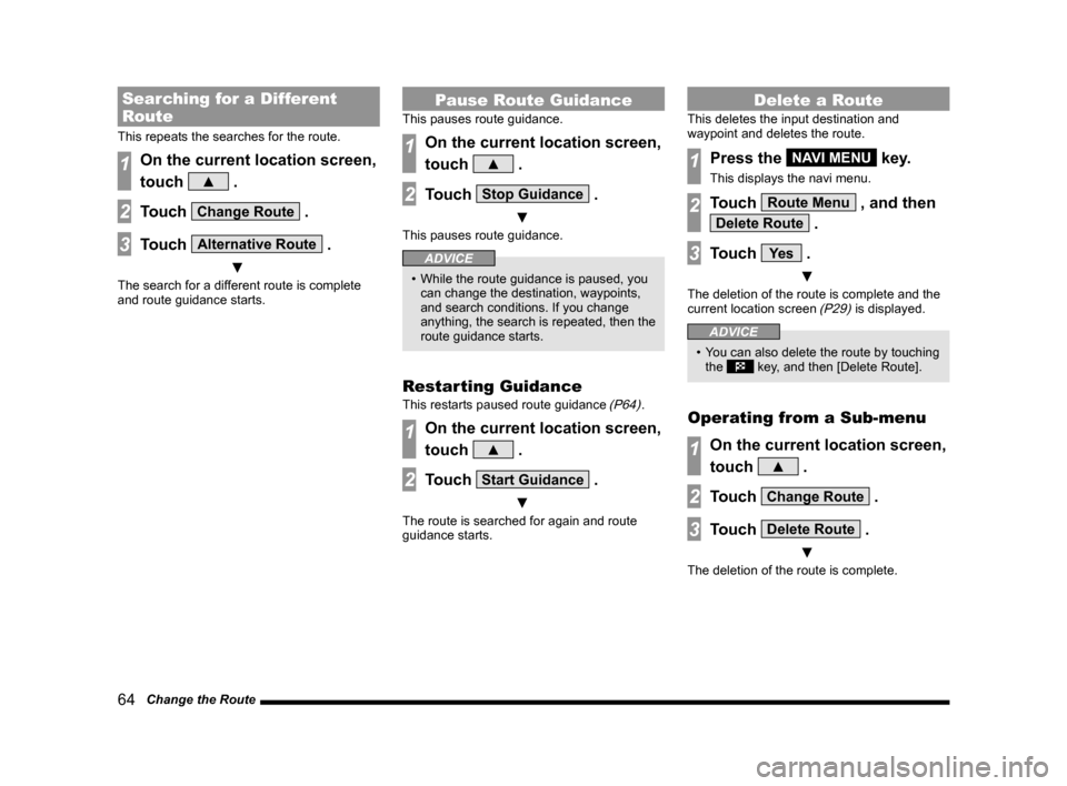 MITSUBISHI LANCER SE AWC 2014 8.G MMCS Manual 64 Change the Route
Searching for a Different
Route
This repeats the searches for the route.
1On the current location screen,
touch
▲ .
2Touch Change Route .
3Touch Alternative Route .
▼
The MITSUBISHI LANCER SE AWC 2014 8.G MMCS Manual 64 Change the Route
Searching for a Different
Route
This repeats the searches for the route.
1On the current location screen,
touch
▲ .
2Touch Change Route .
3Touch Alternative Route .
▼
The