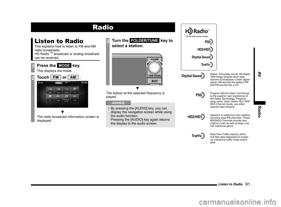 MITSUBISHI LANCER SE AWC 2014 8.G MMCS Manual Listen to Radio 91
AV Radio
Radio
Listen to Radio
This explains how to listen to FM and AM
radio broadcasts.
HD Radio
TM broadcast or analog broadcast
can be received.
1Press the MODE key.
This d MITSUBISHI LANCER SE AWC 2014 8.G MMCS Manual Listen to Radio 91
AV Radio
Radio
Listen to Radio
This explains how to listen to FM and AM
radio broadcasts.
HD Radio
TM broadcast or analog broadcast
can be received.
1Press the MODE key.
This d