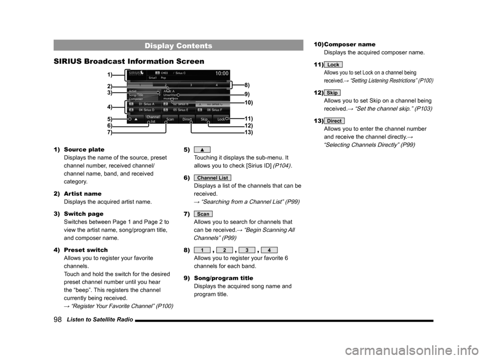 MITSUBISHI LANCER SE AWC 2014 8.G MMCS Manual 98   Listen to Satellite Radio
Display Contents
SIRIUS Broadcast Information Screen
2)3)
4)
5)
6)
7)11)
12)
13)
9) 8)
10)
1)
1)  Source plate
  Displays the name of the source, preset 
channel number,