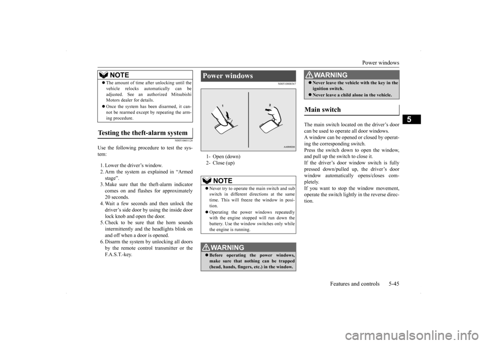 MITSUBISHI LANCER SE AWC 2014 8.G Owners Manual Power windows 
Features and controls 5-45
5
N00510601128
Use the following procedure to test the sys- tem: 1. Lower the driver’s window. 2. Arm the system as explained in “Armed stage”. 3. Make 