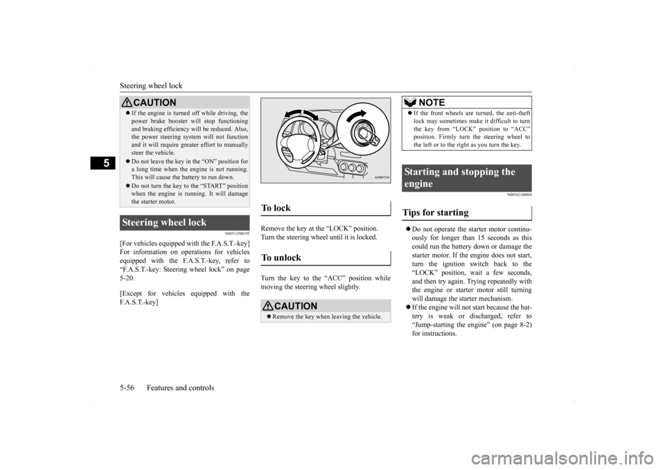 MITSUBISHI LANCER SE AWC 2014 8.G Owners Manual Steering wheel lock 5-56 Features and controls
5
N00512500195
[For vehicles equipped with the F.A.S.T.-key] For information on operations for vehiclesequipped with the F.A.S.T.-key, refer to “F.A.S.