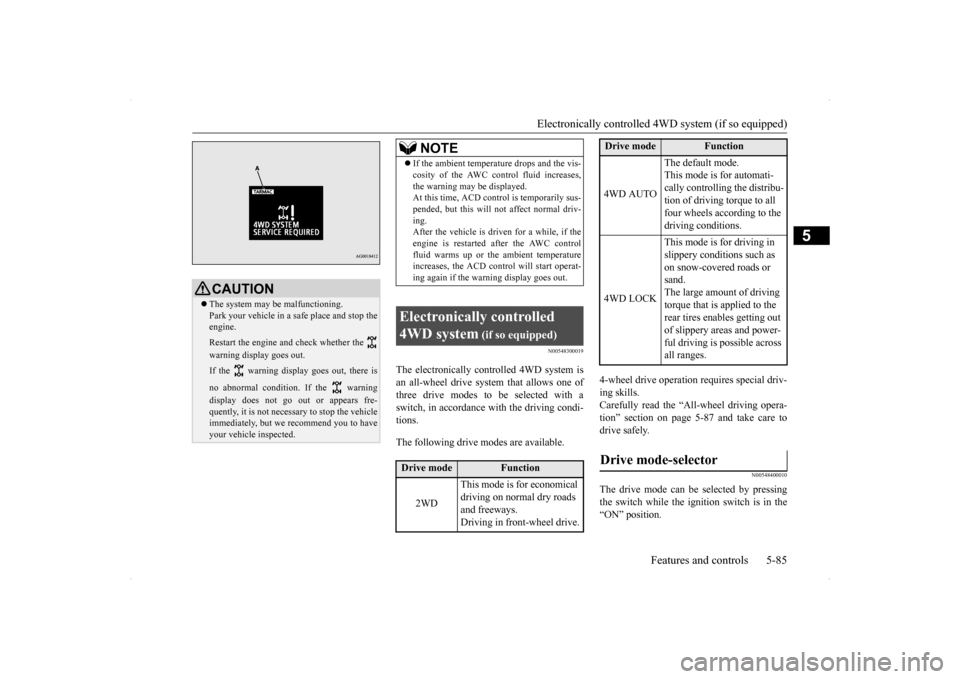MITSUBISHI LANCER SE AWC 2014 8.G Owners Manual Electronically controlled 4WD system (if so equipped) 
Features and controls 5-85
5
N00548300019
The electronically controlled 4WD system is an all-wheel drive system that allows one of three drive mo