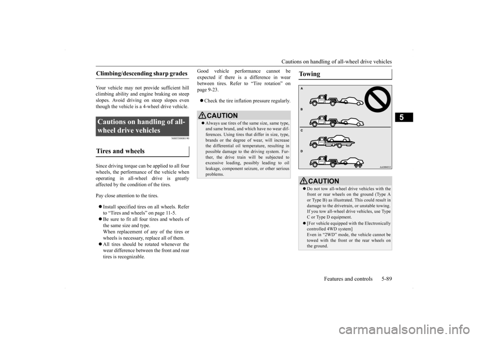 MITSUBISHI LANCER SE AWC 2014 8.G Owners Manual Cautions on handling of all-wheel drive vehicles 
Features and controls 5-89
5
Your vehicle may not provide sufficient hill climbing ability and engine braking on steepslopes. Avoid driving on steep s