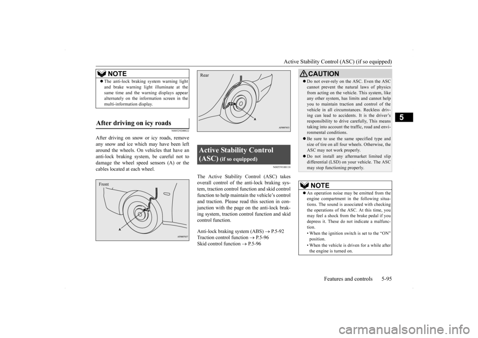 MITSUBISHI LANCER SE AWC 2014 8.G User Guide Active Stability Control (ASC) (if so equipped) 
Features and controls 5-95
5
N00529200022
After driving on snow or icy roads, remove any snow and ice which may have been left around the wheels. On ve