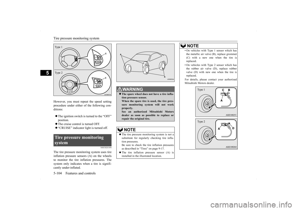 MITSUBISHI LANCER SE AWC 2014 8.G User Guide Tire pressure monitoring system 5-104 Features and controls
5
However, you must repeat the speed setting procedure under either of the following con-ditions:  The ignition switch is turned to the 