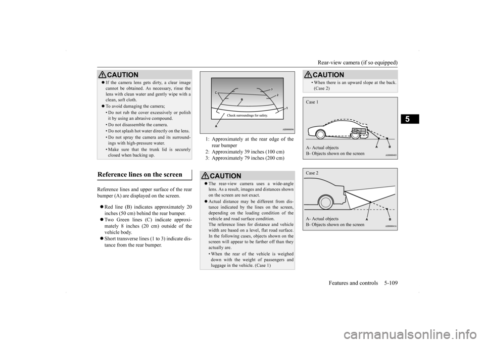 MITSUBISHI LANCER SE AWC 2014 8.G Owners Manual Rear-view camera (if so equipped) 
Features and controls 5-109
5
Reference lines and upper surface of the rear bumper (A) are displayed on the screen.   Red line (B) indicates approximately 20 inch