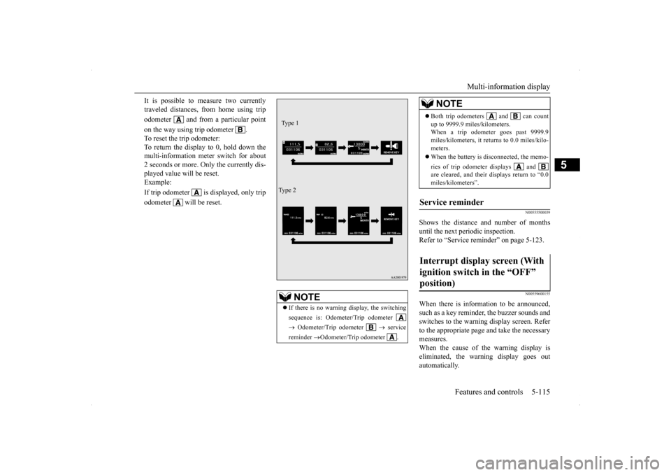 MITSUBISHI LANCER SE AWC 2014 8.G Owners Manual Multi-information display 
Features and controls 5-115
5
N00555500039
Shows the distance and number of months until the next periodic inspection. Refer to “Service reminder” on page 5-123.
N005596