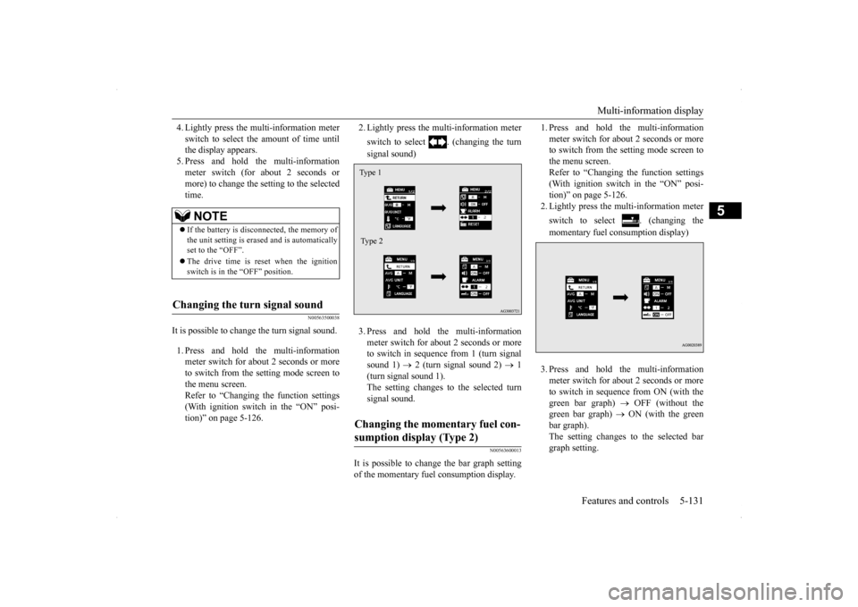 MITSUBISHI LANCER SE AWC 2014 8.G Owners Manual Multi-information display 
Features and controls 5-131
5
4. Lightly press the multi-information meter switch to select the amount of time until the display appears. 5. Press and hold the multi-informa