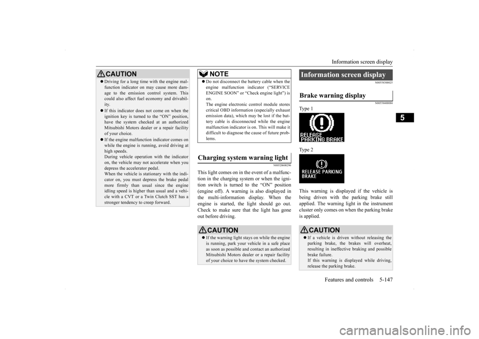 MITSUBISHI LANCER SE AWC 2014 8.G User Guide Information screen display 
Features and controls 5-147
5
N00520600296
This light comes on in the event of a malfunc- tion in the charging system or when the igni- tion switch is turned to the “ON�