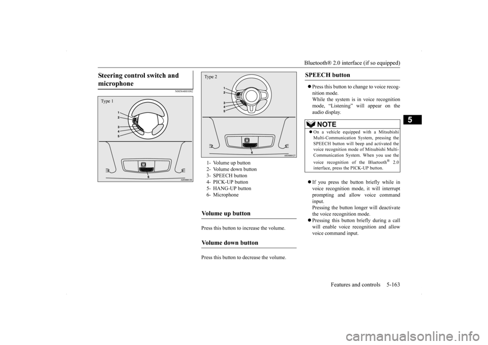 MITSUBISHI LANCER SE AWC 2014 8.G Owners Manual Bluetooth® 2.0 interface (if so equipped) 
Features and controls 5-163
5
N00564001082
Press this button to increase the volume.  Press this button to decrease the volume. 
 Press this button to ch