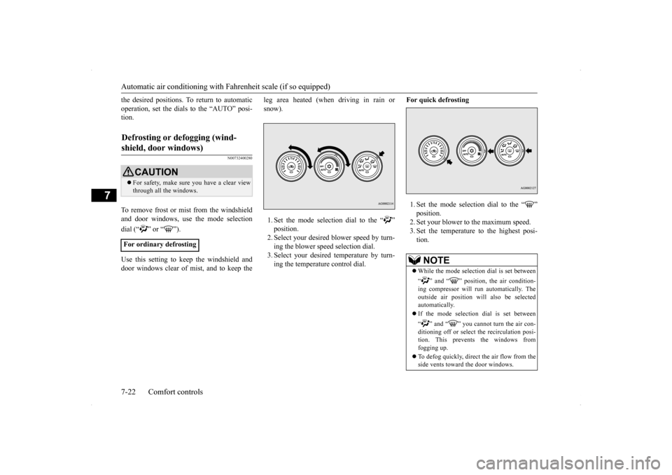 MITSUBISHI LANCER SE AWC 2014 8.G Owners Manual Automatic air conditioning with
Fahrenheit scale (if so equipped)
7-22 Comfort controls
7
the desired positions. To return to automatic operation, set the dials to the “AUTO” posi- tion.
N007324 MITSUBISHI LANCER SE AWC 2014 8.G Owners Manual Automatic air conditioning with
Fahrenheit scale (if so equipped)
7-22 Comfort controls
7
the desired positions. To return to automatic operation, set the dials to the “AUTO” posi- tion.
N007324