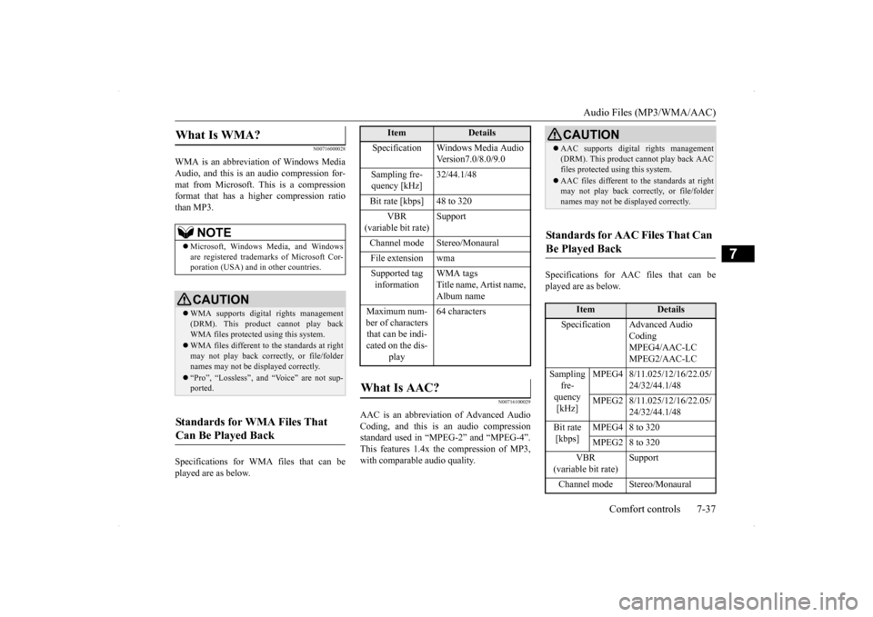 MITSUBISHI LANCER SE AWC 2014 8.G Owners Manual Audio Files (MP3/WMA/AAC) 
Comfort controls 7-37
7
N00716000028
WMA is an abbreviation of Windows Media Audio, and this is an audio compression for-mat from Microsoft. This is a compression format tha