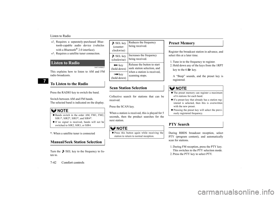MITSUBISHI LANCER SE AWC 2014 8.G Owners Manual Listen to Radio 7-42 Comfort controls
7
N00716900027
This explains how to listen to AM and FM radio broadcasts. Press the RADIO key to switch the band. Switch between AM and FM bands. The selected ban