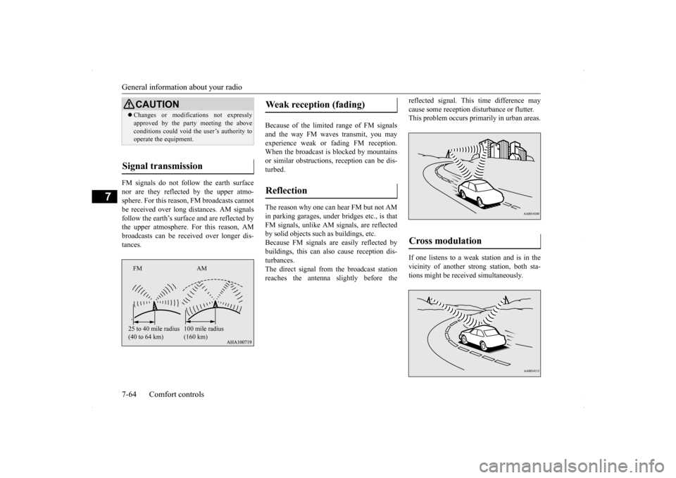 MITSUBISHI LANCER SE AWC 2014 8.G Owners Manual General information about your radio 7-64 Comfort controls
7
FM signals do not follow the earth surface nor are they reflected by the upper atmo- sphere. For this reason, FM broadcasts cannot be recei