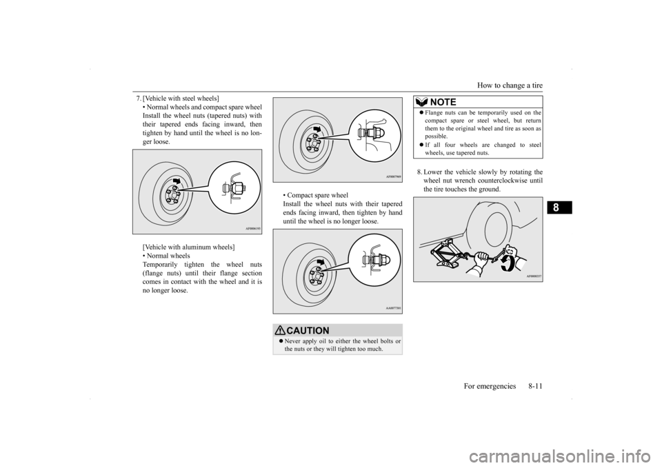 MITSUBISHI LANCER SE AWC 2014 8.G Owners Manual How to change a tire 
For emergencies 8-11
8
7. [Vehicle with steel wheels] • Normal wheels and compact spare wheel Install the wheel nuts (tapered nuts) with their tapered ends facing inward, thent