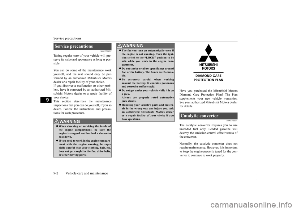 MITSUBISHI LANCER SE AWC 2014 8.G Owners Manual Service precautions 9-2 Vehicle care and maintenance
9
N00937301397
Taking regular care of your vehicle will pre- serve its value and appearance as long as pos-sible. You can do some of the maintenanc MITSUBISHI LANCER SE AWC 2014 8.G Owners Manual Service precautions 9-2 Vehicle care and maintenance
9
N00937301397
Taking regular care of your vehicle will pre- serve its value and appearance as long as pos-sible. You can do some of the maintenanc