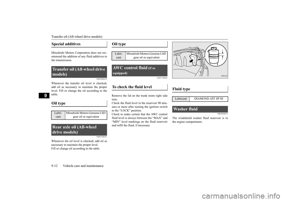 MITSUBISHI LANCER SE AWC 2014 8.G Owners Manual Transfer oil (All-wheel drive models) 9-12 Vehicle care and maintenance
9
Mitsubishi Motors Corporation does not rec- ommend the addition of any fluid additives tothe transmission.
N00938400239
Whenev
