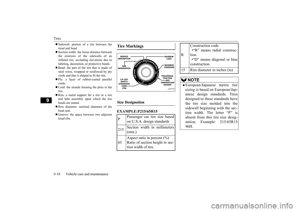MITSUBISHI LANCER SE AWC 2014 8.G Owners Manual Tires 9-18 Vehicle care and maintenance
9
Sidewall: portion of a tire between the tread and bead. Section width: the linear distance between the exteriors of the sidewalls of aninflated tire, MITSUBISHI LANCER SE AWC 2014 8.G Owners Manual Tires 9-18 Vehicle care and maintenance
9
Sidewall: portion of a tire between the tread and bead. Section width: the linear distance between the exteriors of the sidewalls of aninflated tire,