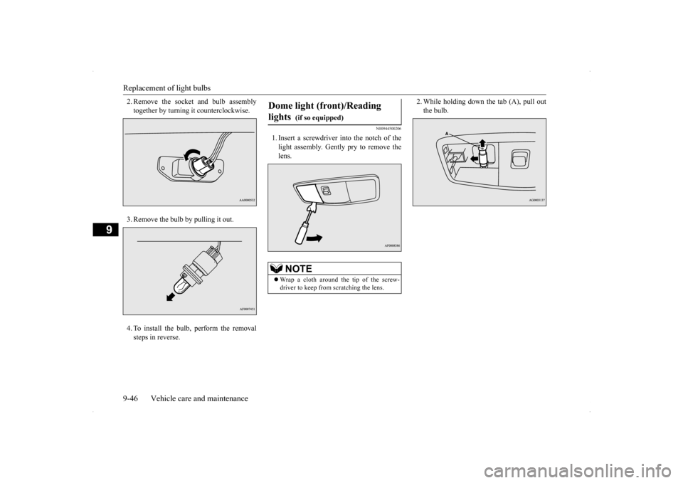 MITSUBISHI LANCER SE AWC 2014 8.G Owners Manual Replacement of light bulbs 9-46 Vehicle care and maintenance
9
2. Remove the socket and bulb assembly together by turning it counterclockwise. 3. Remove the bulb by pulling it out.4. To install the bu MITSUBISHI LANCER SE AWC 2014 8.G Owners Manual Replacement of light bulbs 9-46 Vehicle care and maintenance
9
2. Remove the socket and bulb assembly together by turning it counterclockwise. 3. Remove the bulb by pulling it out.4. To install the bu