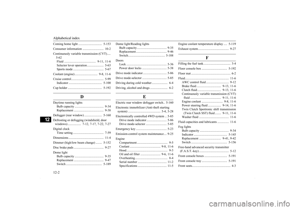 MITSUBISHI LANCER SE AWC 2014 8.G Owners Manual Alphabetical index 12-2
12
Coming home light 
...........................
5-153 
Consumer information 
........................
10-2 
Continuously variable transmission (CVT) 
.... 
5-62Fluid 
.......