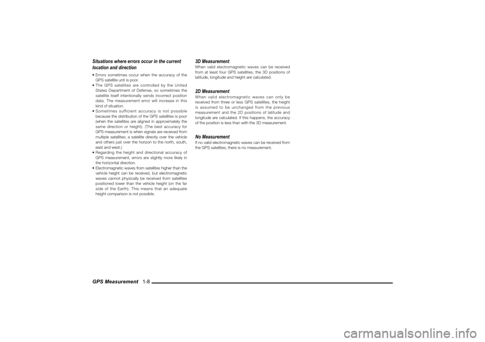 MITSUBISHI LANCER SPORTBACK 2010 8.G MMCS Manual GPS Measurement   1-8 Situations where errors occur in the current 
location and direction Errors sometimes occur when the accuracy of the 
GPS satellite unit is poor.
 The GPS satellites are contro