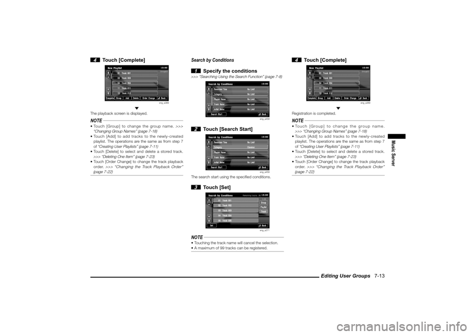 MITSUBISHI LANCER SPORTBACK 2010 8.G MMCS Manual Editing User Groups   7-13
Music Server
 4 Touch [Complete]
eng_a369
 
The playback screen is displayed.NOTE Touch [Group] to change the group name. 
>>> 
“Changing Group Names” (page 7-18)
 Tou