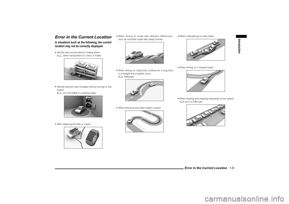 MITSUBISHI LANCER SPORTBACK 2010 8.G MMCS Manual Error in the Current Location   1-9
Introduction
Error in the Current LocationIn situations such as the following, the current 
location may not be correctly displayed. Vehicle was moved without it b