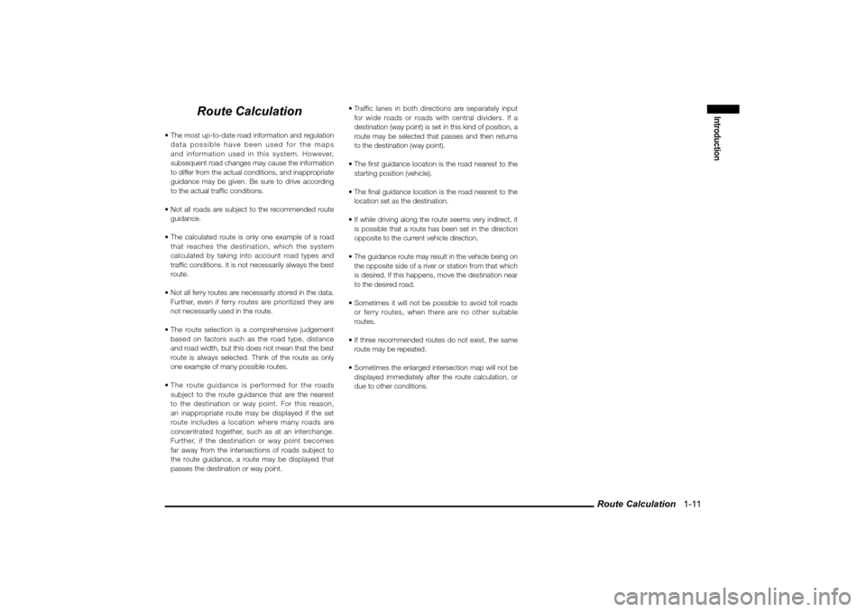 MITSUBISHI LANCER SPORTBACK 2010 8.G MMCS Manual Route Calculation   1-11
Introduction
Route Calculation
 The most up-to-date road information and regulation 
data possible have been used for the maps 
and information used in this system. However, 