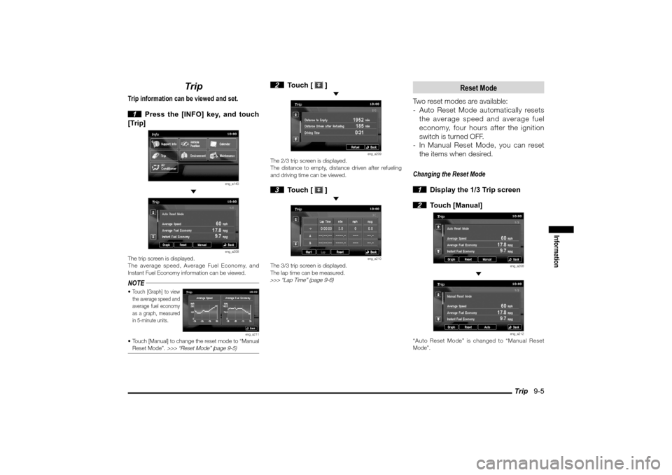 MITSUBISHI LANCER SPORTBACK 2010 8.G MMCS Manual Trip   9-5
Information
Trip
Trip information can be viewed and set.
 1  Press the [INFO] key, and touch 
[Trip]
eng_a140
 
eng_a208
The trip screen is displayed.
The average speed, Average Fuel Econom