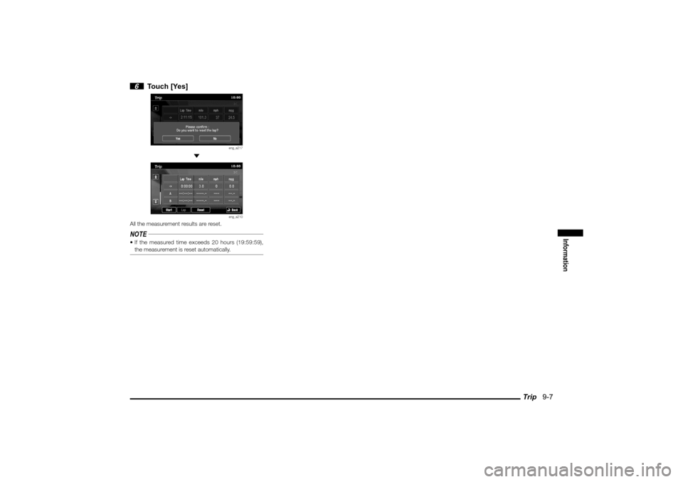MITSUBISHI LANCER SPORTBACK 2010 8.G MMCS Manual Trip   9-7
Information
 6 Touch [Yes]
eng_a217
 
eng_a210
All the measurement results are reset.NOTE If the measured time exceeds 20 hours (19:59:59), 
the measurement is reset automatically.
��