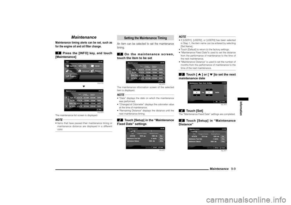 MITSUBISHI LANCER SPORTBACK 2010 8.G MMCS Manual Maintenance   9-9
Information
Maintenance
Maintenance timing alerts can be set, such as 
for the engine oil and oil filter change.
 1  Press the [INFO] key, and touch 
[Maintenance]
eng_a140
 
eng_a22