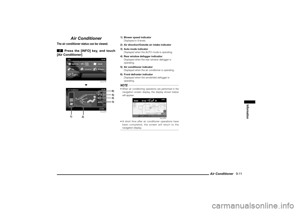 MITSUBISHI LANCER SPORTBACK 2010 8.G MMCS Manual Air Conditioner   9-11
Information
Air Conditioner
The air conditioner status can be viewed.
 1  Press the [INFO] key, and touch 
[Air Conditioner]
eng_a140
 
eng_a203
1)  Blower speed indicator
  Dis