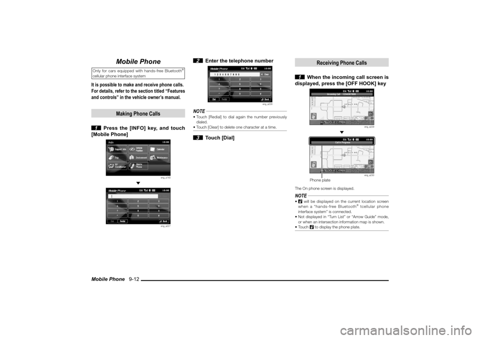 MITSUBISHI LANCER SPORTBACK 2010 8.G MMCS Manual Mobile Phone   9-12
Mobile Phone
Only for cars equipped with hands-free Bluetooth
® 
cellular phone interface systemIt is possible to make and receive phone calls.
For details, refer to the section t
