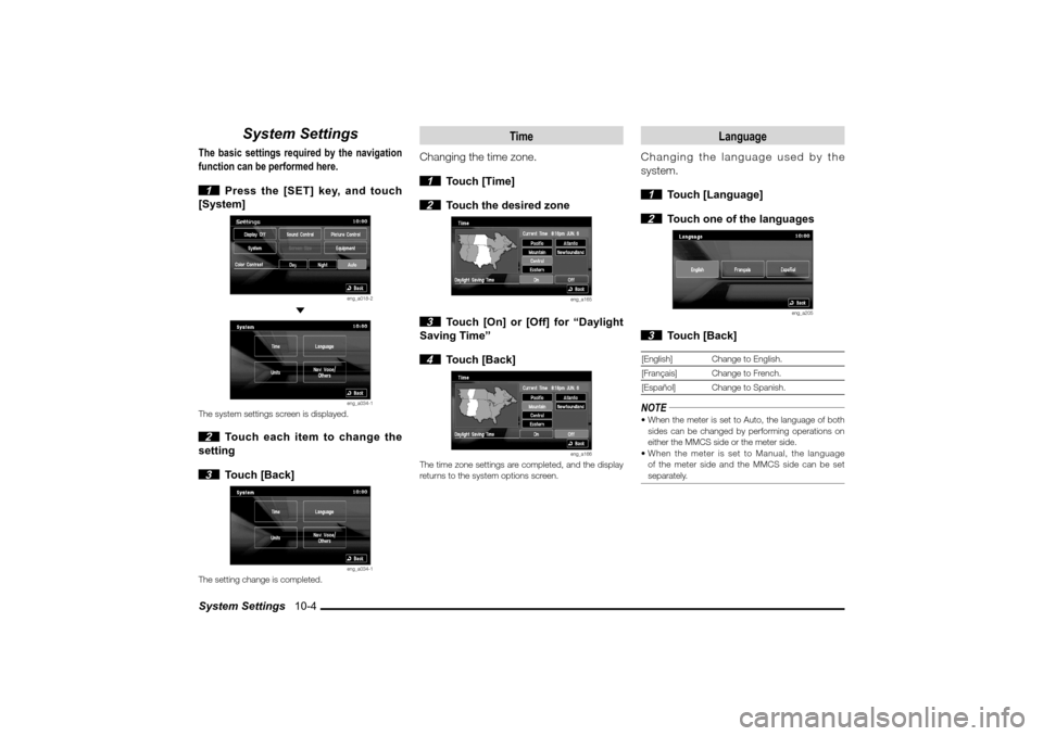 MITSUBISHI LANCER SPORTBACK 2010 8.G MMCS Manual System Settings   10-4
System Settings
The basic settings required by the navigation 
function can be performed here.
 1  Press the [SET] key, and touch 
[System]
eng_a018-2
 
eng_a034-1
The system se