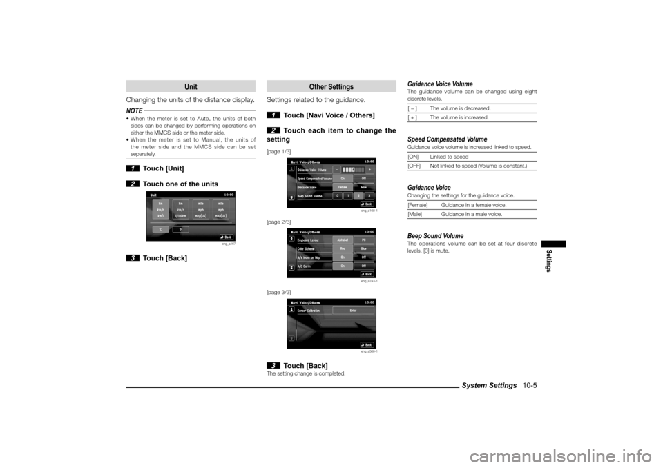 MITSUBISHI LANCER SPORTBACK 2010 8.G MMCS Manual System Settings   10-5
Settings
Unit
Changing the units of the distance display.
NOTE When the meter is set to Auto, the units of both 
sides can be changed by performing operations on 
either the MM