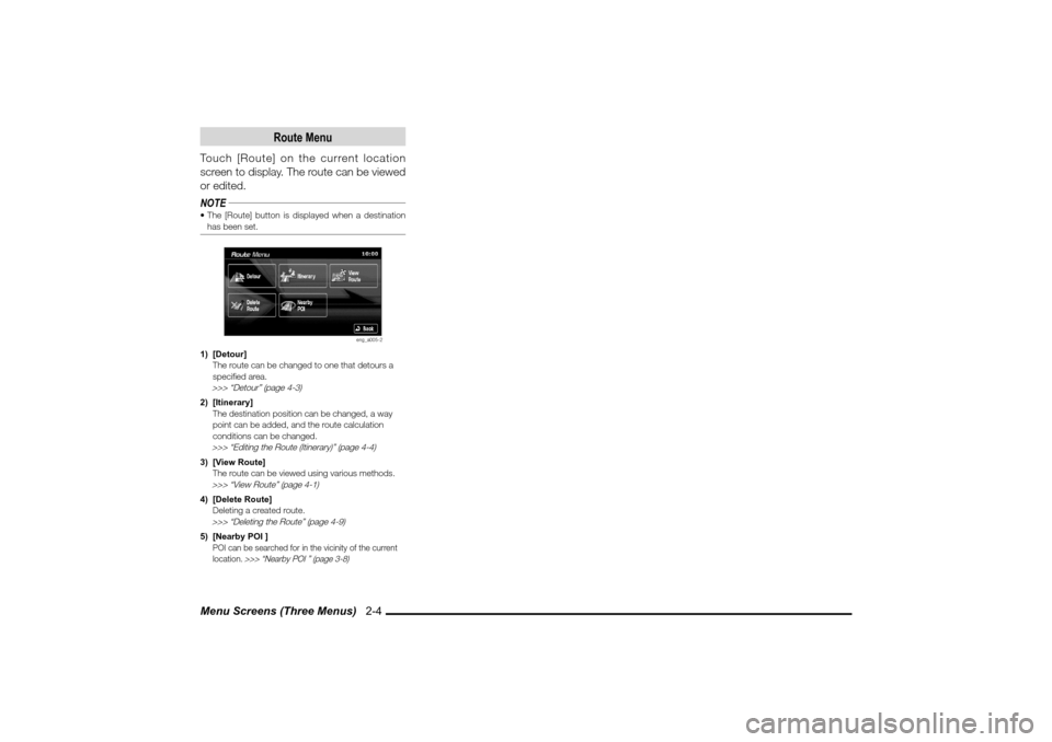 MITSUBISHI LANCER SPORTBACK 2010 8.G MMCS Manual Menu Screens (Three Menus)   2-4
Route Menu
Touch [Route] on the current location 
screen to display. The route can be viewed 
or edited.
NOTE The [Route] button is displayed when a destination 
has 