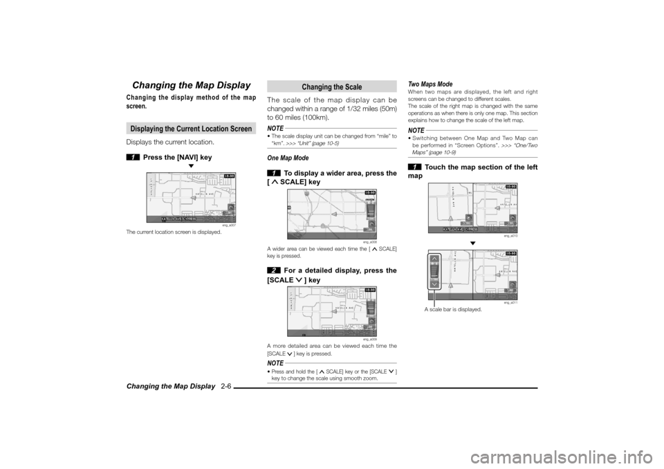 MITSUBISHI LANCER SPORTBACK 2010 8.G MMCS Manual Changing the Map Display   2-6Changing the Map DisplayChanging the display method of the map 
screen.Displaying the Current Location ScreenDisplays the current location.
 1  Press the [NAVI] key
 
eng
