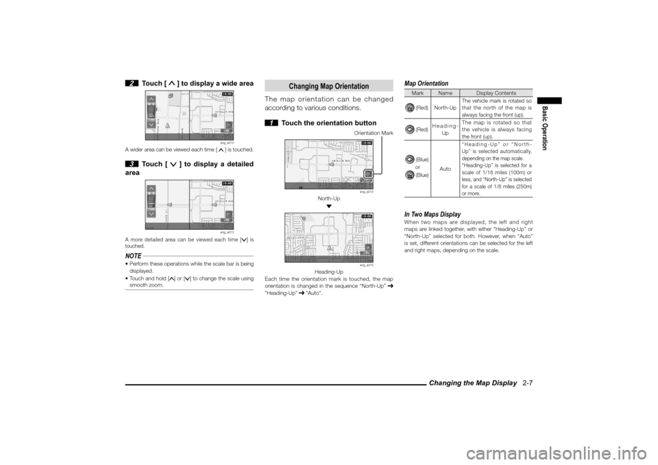MITSUBISHI LANCER SPORTBACK 2010 8.G MMCS Manual Changing the Map Display   2-7
Basic Operation
 2 Touch [ 
 ] to display a wide area
eng_a012
A wider area can be viewed each time [
  
] is touched.
 3 Touch [ 
 ] to display a detailed 
area
eng_a01