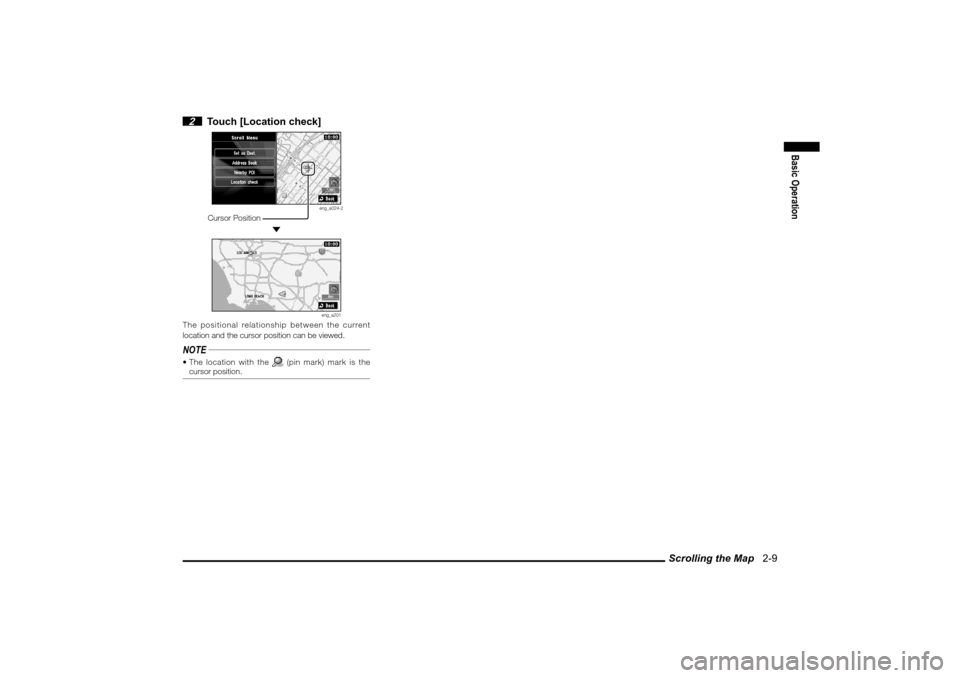 MITSUBISHI LANCER SPORTBACK 2010 8.G MMCS Manual Scrolling the Map   2-9
Basic Operation
 2  Touch [Location check]
eng_a024-2
 Cursor Position
 
eng_a201
The positional relationship between the current 
location and the cursor position can be viewe