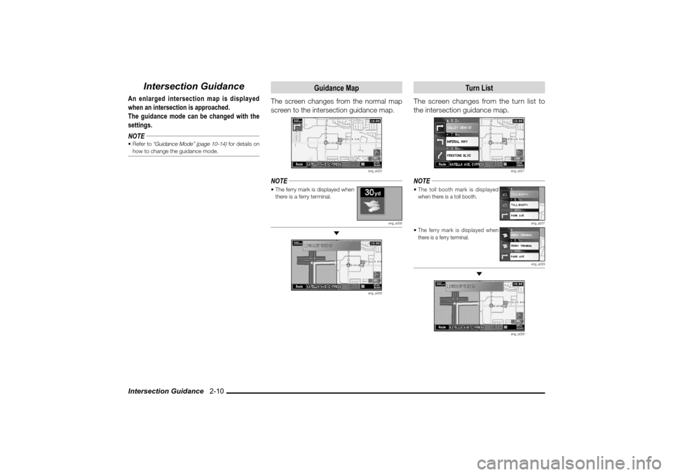 MITSUBISHI LANCER SPORTBACK 2010 8.G MMCS Manual Intersection Guidance   2-10
Intersection Guidance
An enlarged intersection map is displayed 
when an intersection is approached.
The guidance mode can be changed with the 
settings.
NOTE Refer to 
�