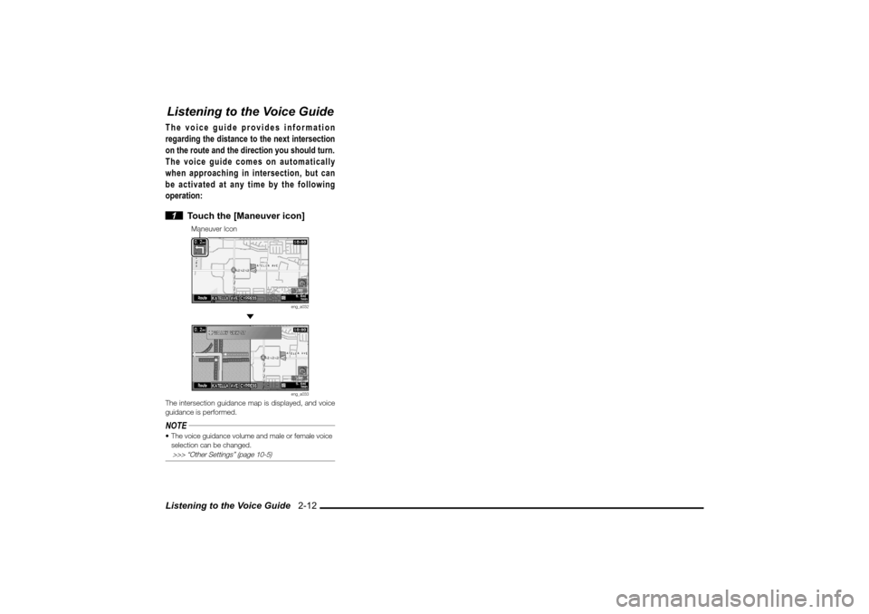 MITSUBISHI LANCER SPORTBACK 2010 8.G MMCS Manual Listening to the Voice Guide   2-12Listening to the Voice GuideThe voice guide provides information 
regarding the distance to the next intersection 
on the route and the direction you should turn.
Th