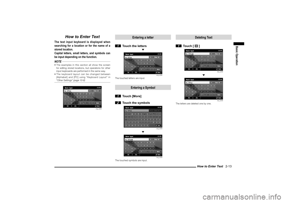 MITSUBISHI LANCER SPORTBACK 2010 8.G MMCS Manual How to Enter Text   2-13
Basic Operation
How to Enter Text
The text input keyboard is displayed when 
searching for a location or for the name of a 
stored location.
Capital letters, small letters, an