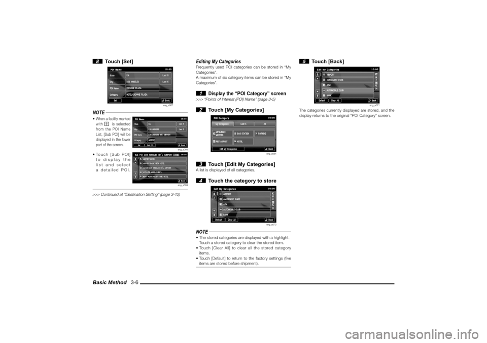 MITSUBISHI LANCER SPORTBACK 2010 8.G MMCS Manual Basic Method   3-6 8 Touch [Set]
eng_a067
NOTE When a facility marked 
with    is selected 
from the POI Name 
List, [Sub POI] will be 
displayed in the lower 
part of the screen.
eng_a068
 Touch [S