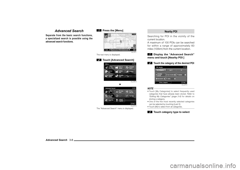 MITSUBISHI LANCER SPORTBACK 2010 8.G MMCS Manual Advanced Search   3-8
Advanced Search
Separate from the basic search functions, 
a specialized search is possible using the 
advanced search functions.
 1  Press the [Menu]
eng_a074
The navi menu is d